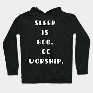 Sleep is God. Go worship Hoodie